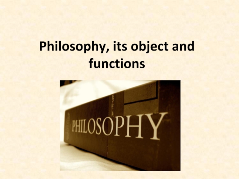 Philosophy, its object and functions