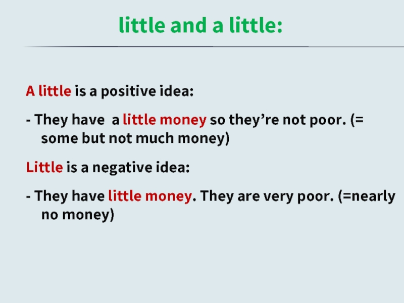 little and a little:A little is a positive idea:- They have a little