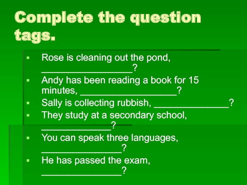 8 complete the questions. Complete the tag questions. Complete the question tags Rose is Cleaning out the Pond. Spotlight 7 Eco Helpers презентация. Eco Helpers 7 класс Spotlight презентация.