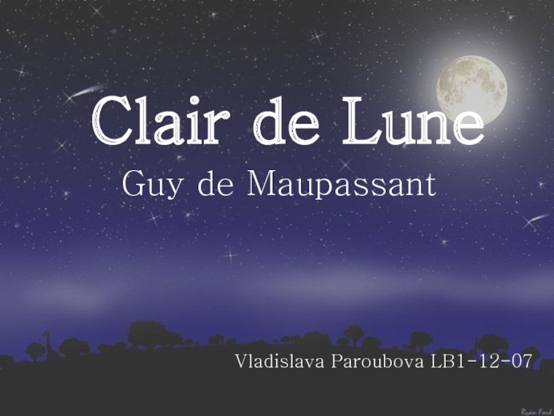 Guy de Maupassant
Clair de Lune
Vladislava Paroubova LB1-12-07