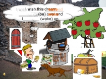 Magic Well
I wish my dog, Lucky _______ (be) here.
were
I wish I __________