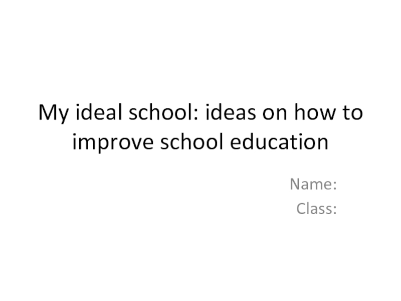 My ideal school: ideas on how to improve school education