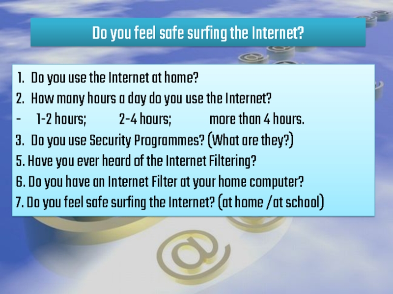 Why use the internet. Sam use the Internet Now. What do you use your Computer for how much time do you spend surfing the Internet.