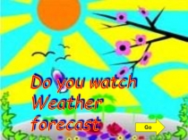 Do you watch Weather forecast