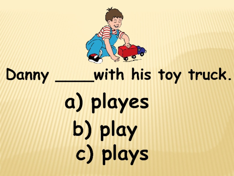 Those his toys. Plays или playes. He Plays или playes как правильно. His Toys. Are his Toys.