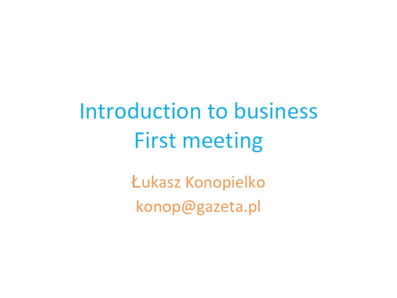 Презентация Introduction to business First meeting
