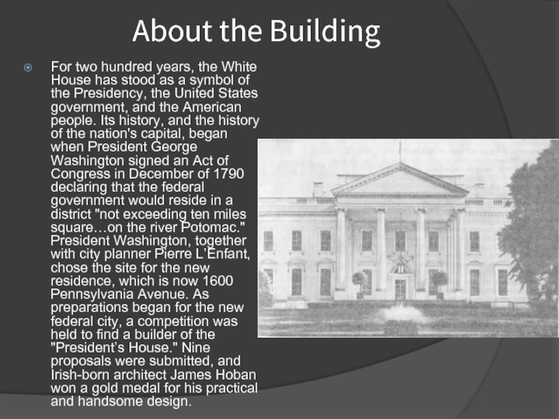 About the Building For two hundred years, the White House has stood as a symbol of the