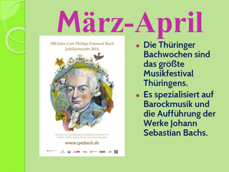 März-AprilDie Thüringer Bachwochen sind das größte Musikfestival Thüringens. Es spezialisiert auf Barockmusik und die Aufführung der Werke