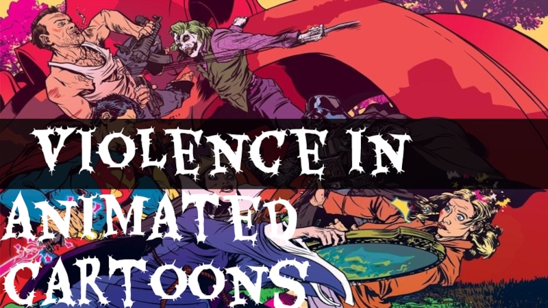 Презентация Violence in animated cartoons