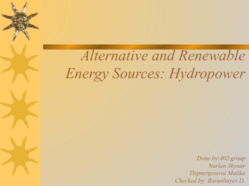 Alternative and Renewable Energy Sources: Hydropower Done by:402 group Nurlan