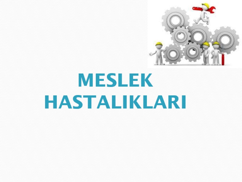 Презентация MESLEK HASTALIKLARI