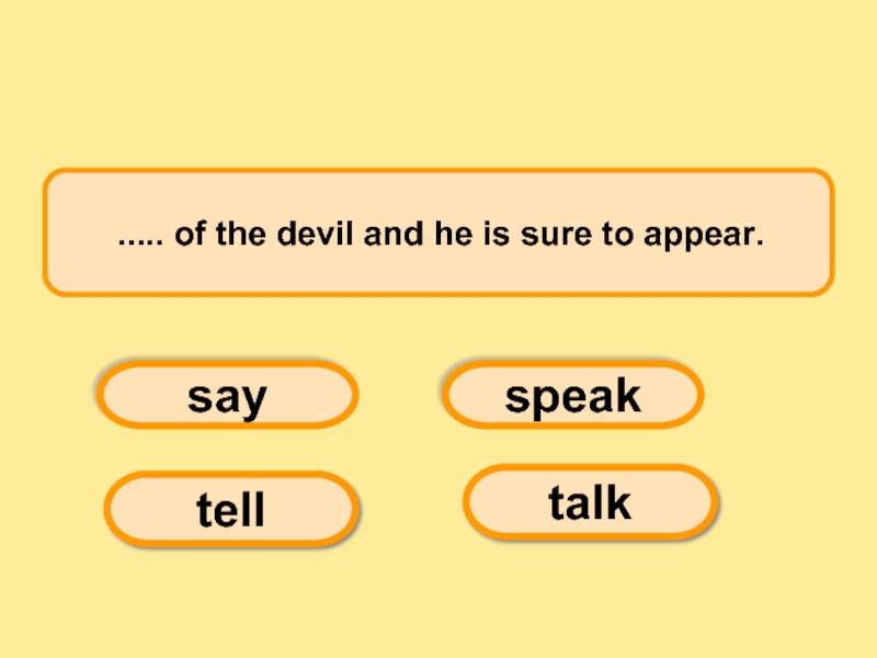  ..... of the devil and he is sure to appear.   saytellspeaktalk