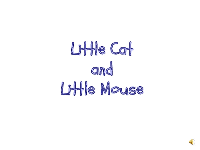 Презентация Little Cat and Little Mouse
