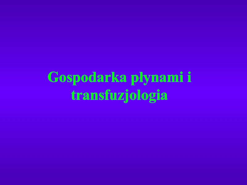 Презентация Gospodarka płynami i transfuzjologia