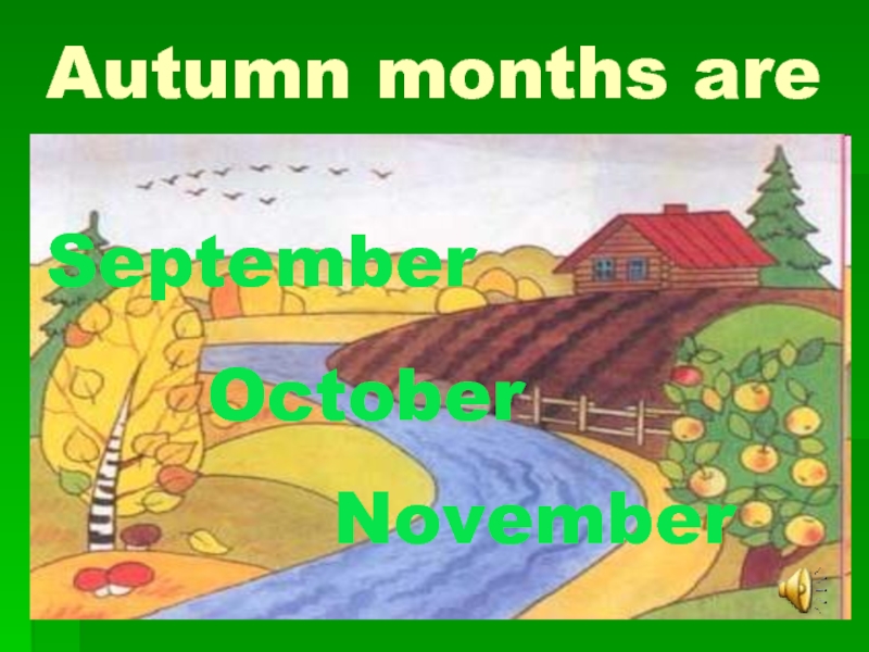 Autumn months are September October November