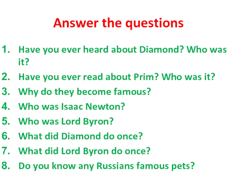 Answer the questionsHave you ever heard about Diamond? Who was it?Have you ever read about Prim? Who