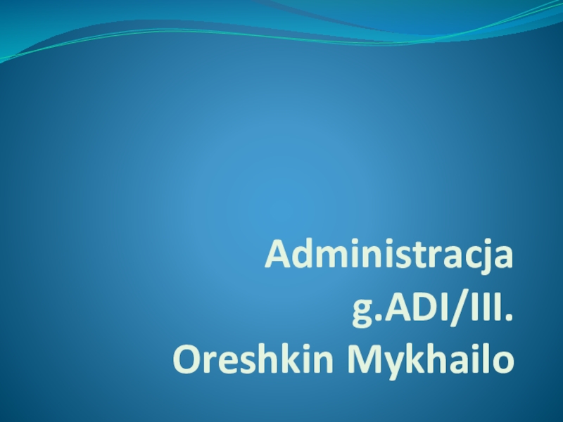 Administracja g.ADI/III. Oreshkin Mykhailo