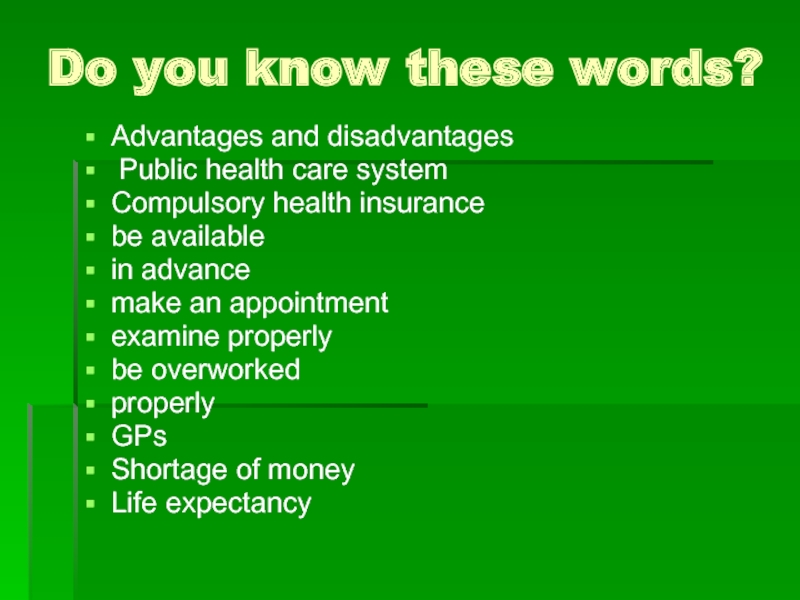Do you know these words?Advantages and disadvantages Public health care systemCompulsory health insurancebe availablein advancemake an appointmentexamine