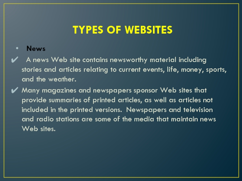 TYPES OF WEBSITES	News  A news Web site contains newsworthy material including stories and articles relating