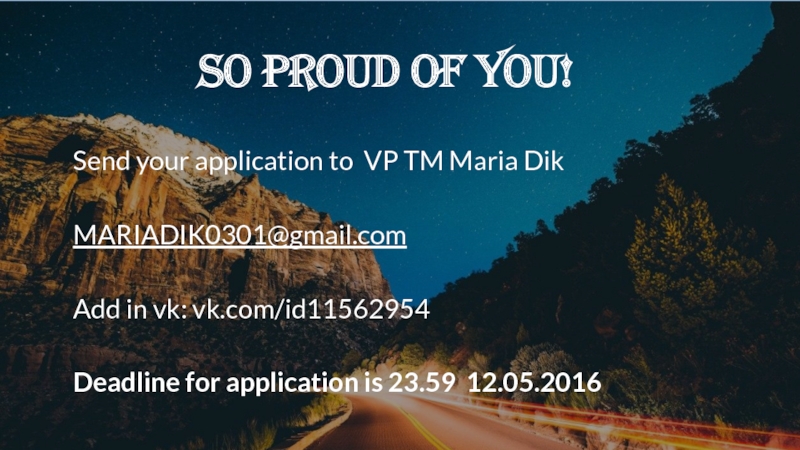 So Proud of you!Send your application to VP TM Maria DikMARIADIK0301@gmail.comAdd in vk: vk.com/id11562954Deadline for application is