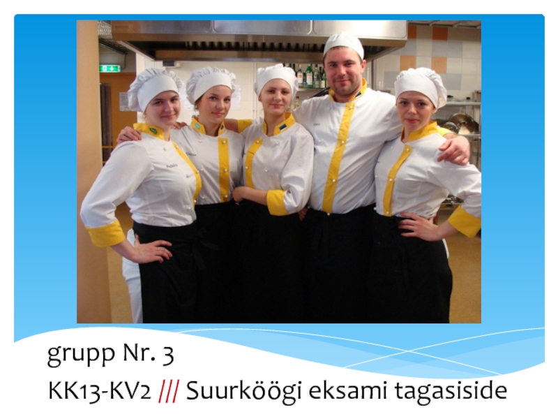 Презентация grupp Nr. 3
KK13-KV2 /// Suurköögi eksami tagasiside