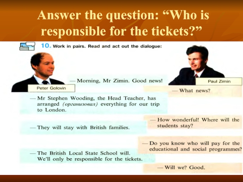 Answer the question: “Who is responsible for the tickets?”