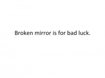 Broken mirror is for bad luck