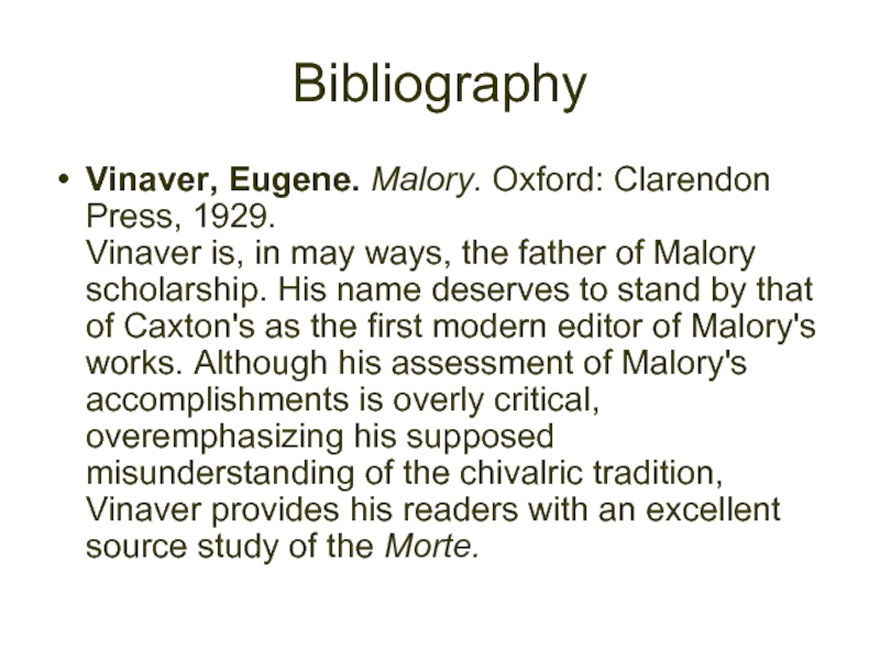 BibliographyVinaver, Eugene. Malory. Oxford: Clarendon Press, 1929.  Vinaver is, in may ways, the father of Malory