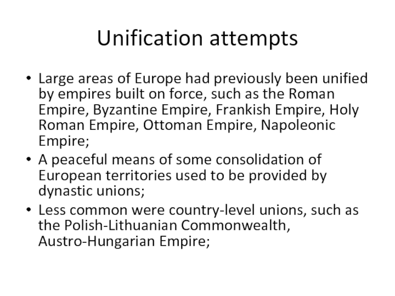 Unification attemptsLarge areas of Europe had previously been unified by empires built on force, such as the