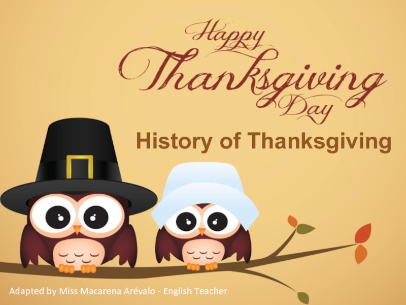 History of Thanksgiving
Adapted by Miss Macarena Arévalo - English Teacher