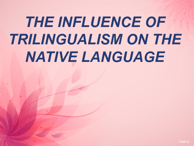 The influence of trilingualism on the Native language