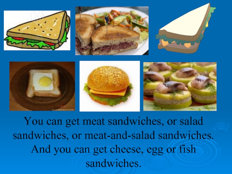 You can get meat sandwiches, or salad sandwiches, or meat-and-salad sandwiches.  And you can get cheese,