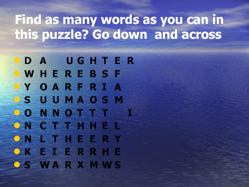 Find as many words as you can in this puzzle? Go down and across 	D	A