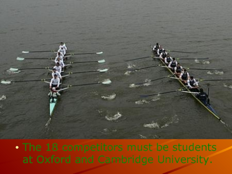 The 18 competitors must be students at Oxford and Cambridge University.