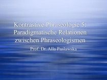 Kon trastive Phraseologie 5: Paradigmatische Relationen zwischen Phraseologismen