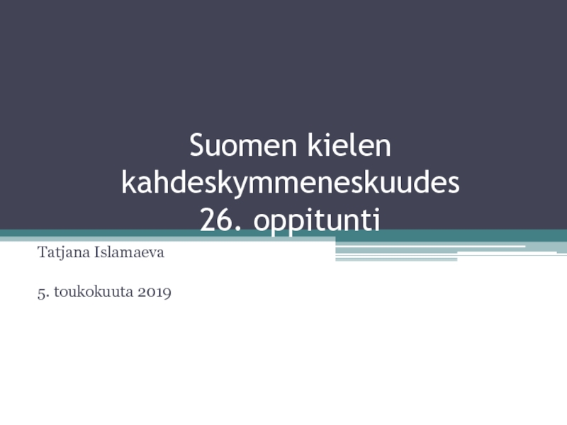 Презентация Suomen kielen kahdeskymmeneskuudes 26. oppitunti