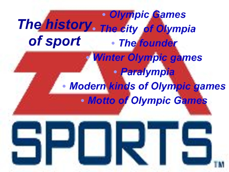 The history of sportOlympic GamesThe city of OlympiaThe founder Winter Olympic games Paralympia Modern kinds of Olympic