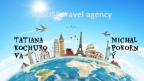 MOUSE travel agency
Tatiana Kochurova
Michal Pokorn ý