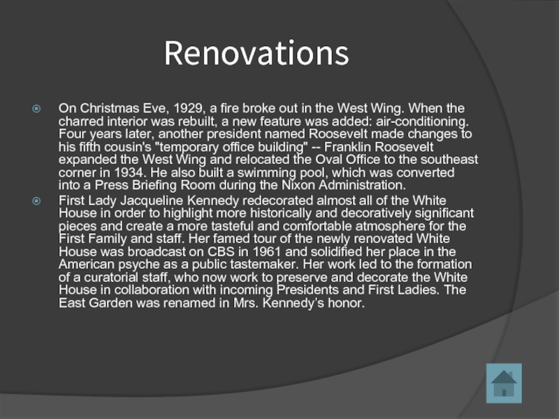 RenovationsOn Christmas Eve, 1929, a fire broke out in the West Wing. When the charred interior was