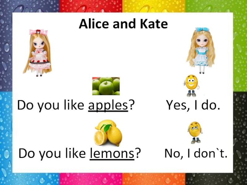 I don t like apple. Do you like Apples. You likes Apple. I don't like Apples. Англ Элис.
