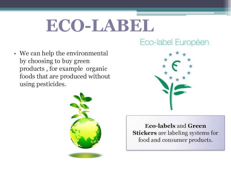 We can help the environmental by choosing to buy green products , for example organic foods that