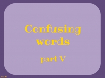 Confusing
words
part V