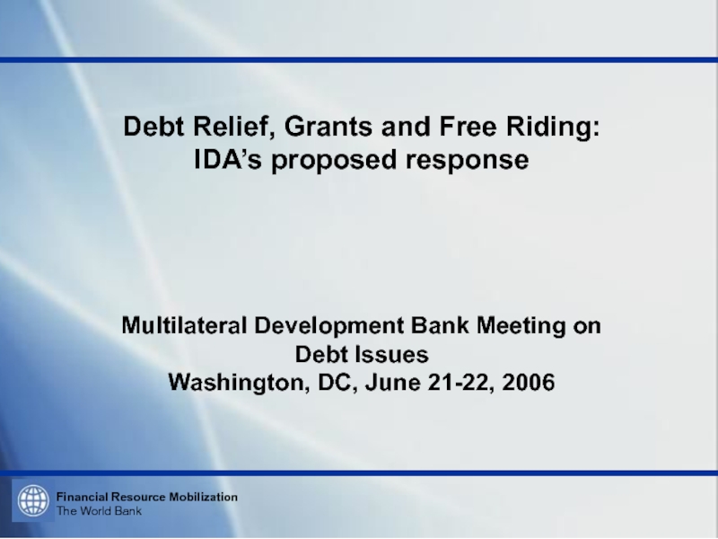 Debt Relief, Grants and Free Riding: IDA’s proposed response Multilateral