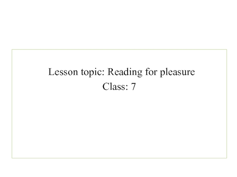Lesson topic: Reading for pleasure
Class: 7