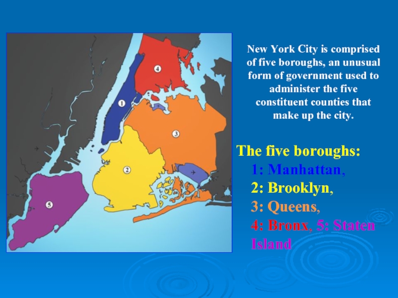 The five boroughs: 1: Manhattan, 2: Brooklyn, 3: Queens, 4: Bronx, 5: Staten IslandNew York City is comprised of five boroughs, an