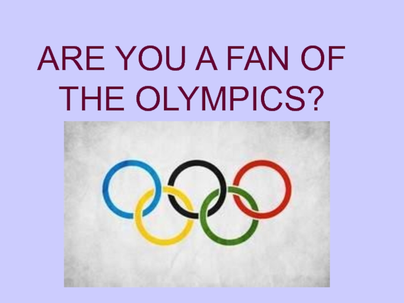 Are you a fan of the Olympics? 7 класс