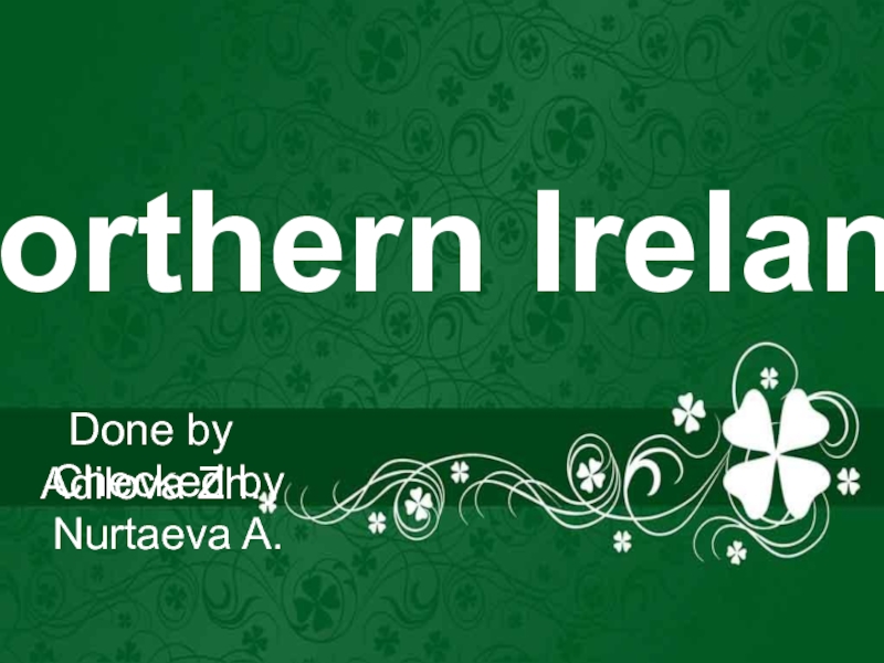 Northern Ireland
Done by Adilova Zh.
Checked by Nurtaeva A