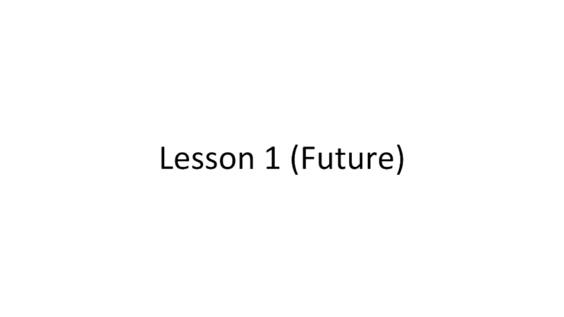 Lesson 1 (Future)