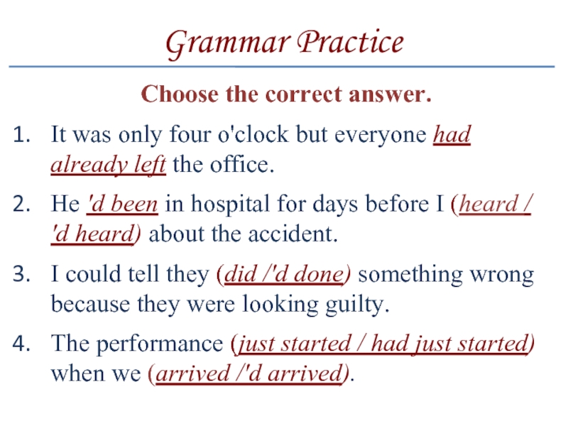 Grammar PracticeChoose the correct answer.It was only four o'clock but everyone had already left the office.He 'd