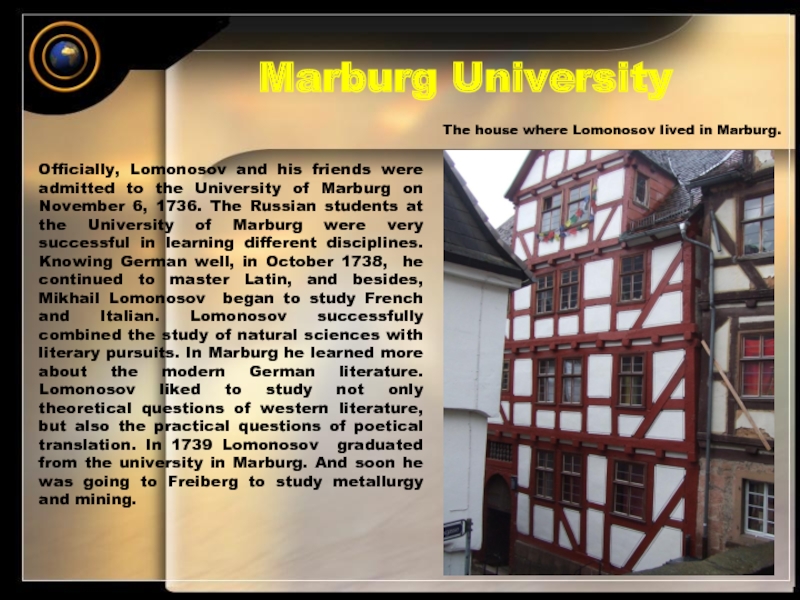 Marburg UniversityOfficially, Lomonosov and his friends were admitted to the University of Marburg on November 6,